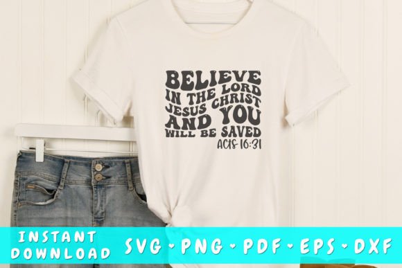 Believe in the Lord Jesus Christ SVG Graphics & T-Shirt Designs