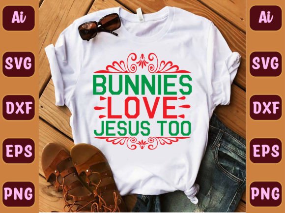 Bunnies Love Jesus Too 51 Graphics & T-Shirt Designs