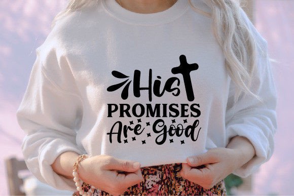 His Promises Are Good Jesus SVG: Graphics & T-Shirt Designs