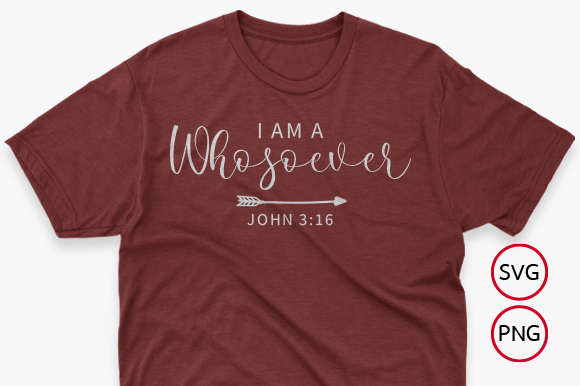 I Am a Whosoever SVG: Christian Graphics & T-Shirt Designs