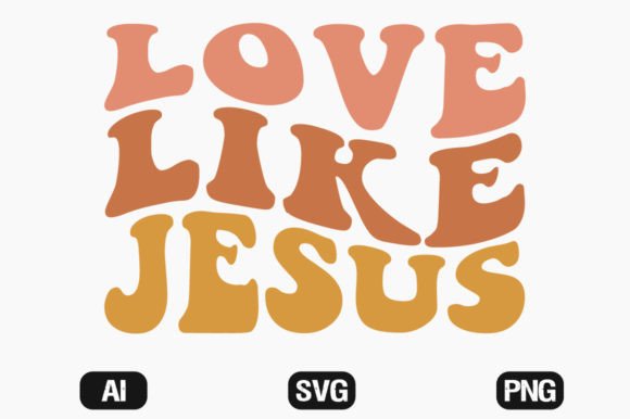 Love Like Jesus Wavy Retro SVG T-Shirt Graphics
