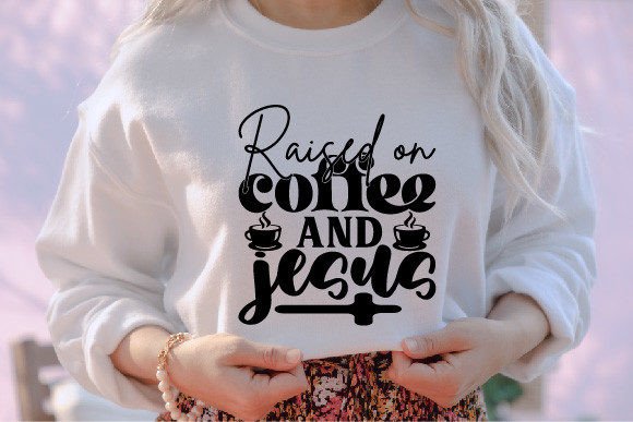 Raised or Coffee and Jesus SVG Graphics for T-Shirt Designs
