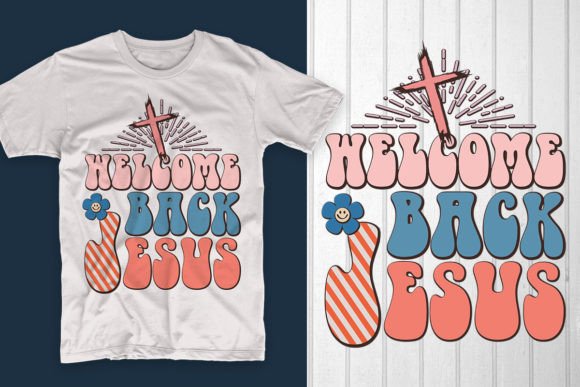 Welcome Back Jesus Easter Graphics & T-Shirt Designs