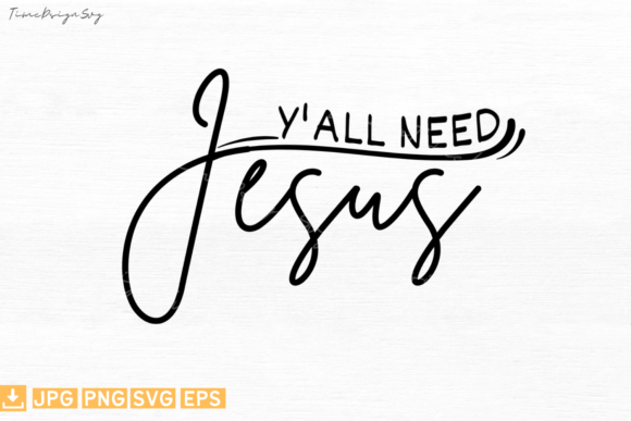 Y all Need Jesus: Graphics for T-Shirt Designs